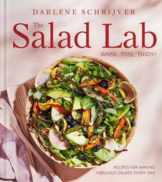 Salad Lab: Whisk, Toss, Enjoy! by Darlene Schrijver: Hardcover; 272 pages, English